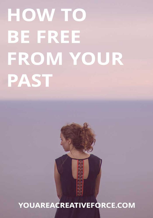 How to be Free from Your Past