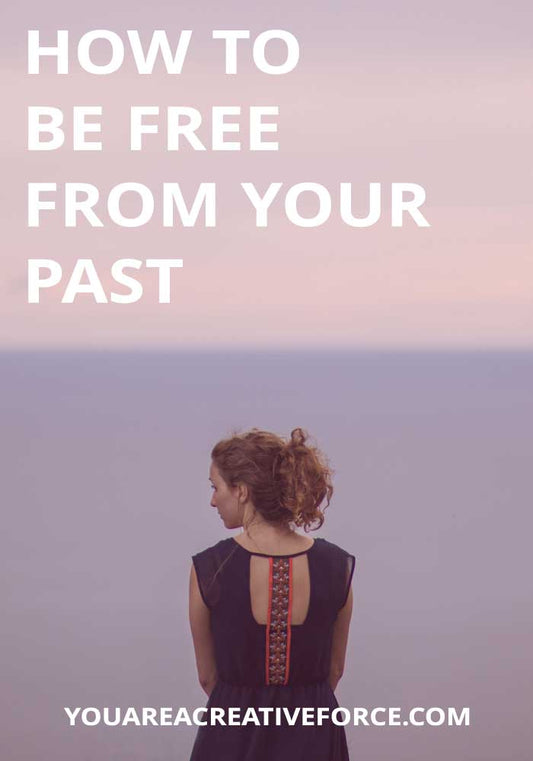 How to be Free from Your Past