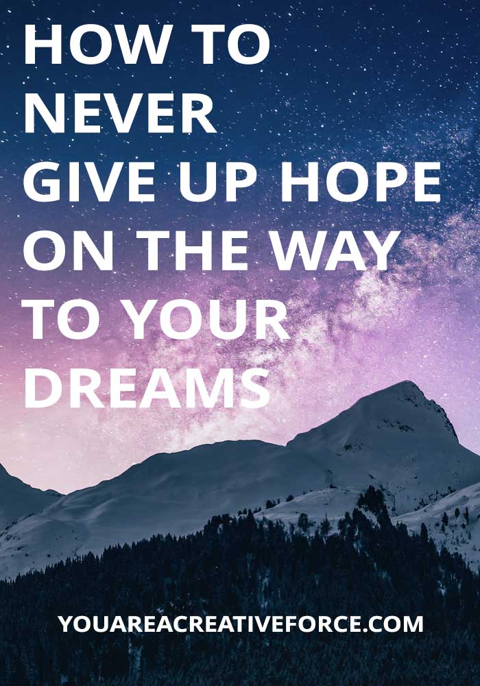 How to Never Give Up Hope on the Way to your Dreams
