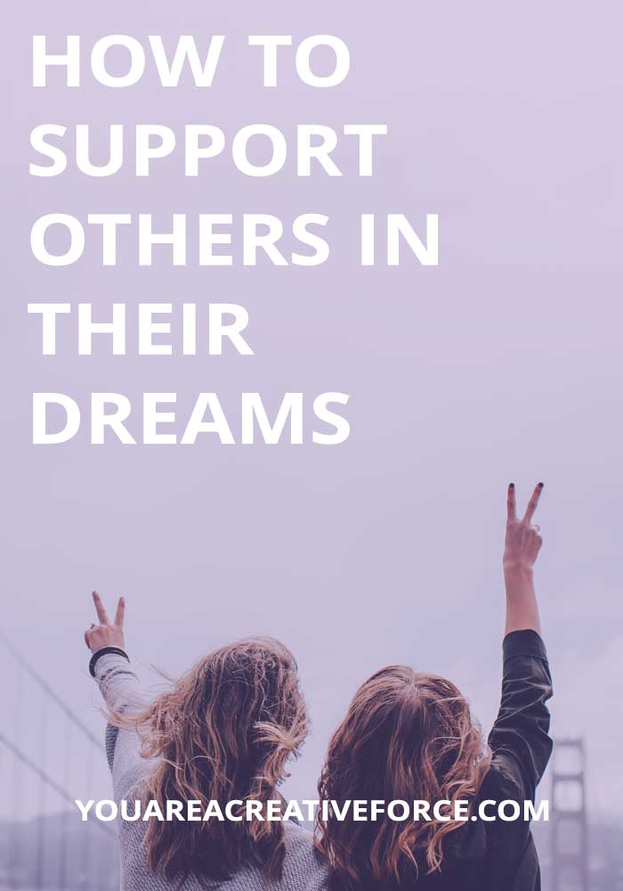 How to Support Others in Their Dreams